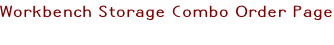 Workbench Storage Combo Order Page