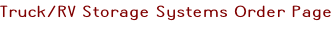 Truck/RV Storage Systems Order Page